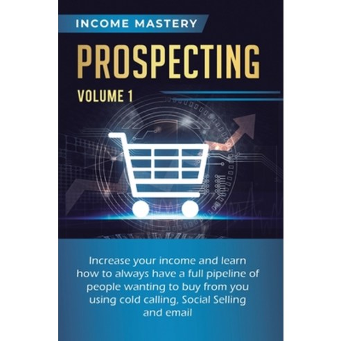 (영문도서) Prospecting: Increase Your Income and Learn How to Always Have a Full Pipeline of People Want... Hardcover, Kazravan Enterprises LLC, English, 9781647772956