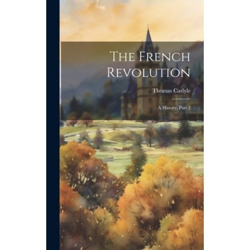 (영문도서) The French Revolution: A History Part 2 Hardcover, Legare Street Press, English, 9781020957635