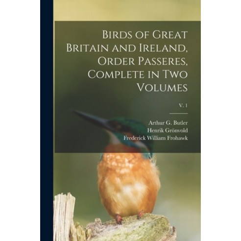 (영문도서) Birds of Great Britain and Ireland Order Passeres Complete in Two Volumes; v. 1 Paperback, Legare Street Press, English, 9781014865960