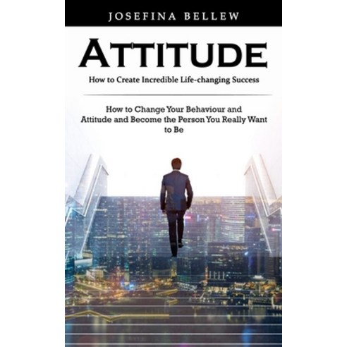 (영문도서) Attitude: How to Create Incredible Life-changing Success (How to Change Your Behaviour and At... Paperback, Adan Kalcanto, English, 9781998769247