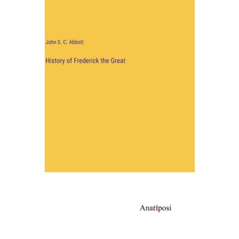 (영문도서) History of Frederick the Great Hardcover, Anatiposi Verlag, English, 9783382135799