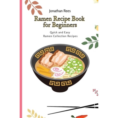 Ramen Recipe Book for Beginners: Quick and Easy Ramen Collection Recipes Paperback, Jonathan Rees, English, 9781802691085