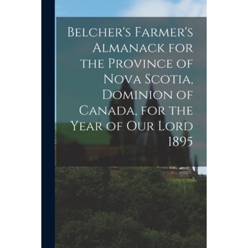 (영문도서) Belcher''s Farmer''s Almanack for the Province of Nova Scotia Dominion of Canada for the Year... Paperback, Legare Street Press, English, 9781013812613