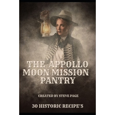 (영문도서) The Appollo Moon Mission Pantry: 30 out of this world recipe''s Paperback, Independently Published, English, 9798863211107