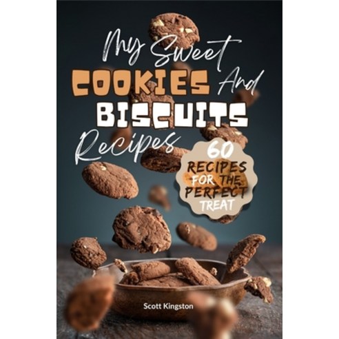 (영문도서) My Sweet Cookies and Biscuits Recipes: 60 Recipes for the perfect Treat Paperback, Independently Published, English, 9798332706530