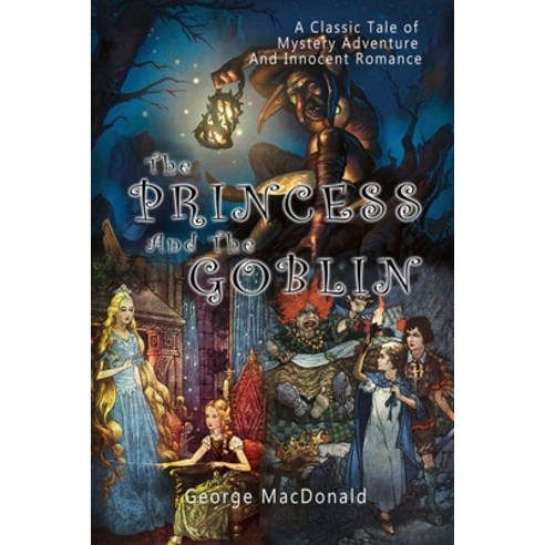 The Princess and the Goblin: (Amazon Classics Edition and Original illustrations.) By George MacDonald Paperback, Independently Published