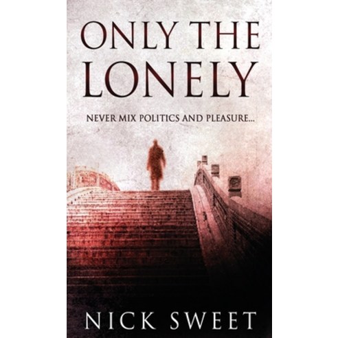 (영문도서) Only The Lonely: Politicians Lies and Videotapes Hardcover, Next Chapter, English, 9784824141262