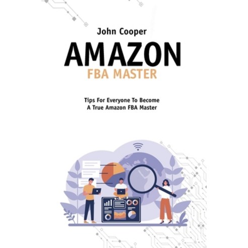 (영문도서) Amazon FBA Master: Everything You Need For Your Business With Amazon FBA Tricks Secrets And... Paperback, John Cooper, English, 9781802148848