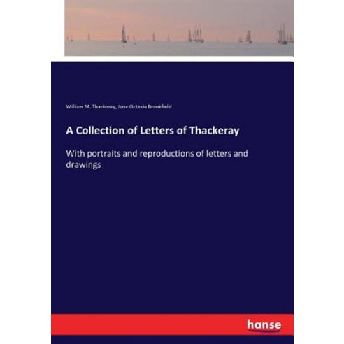 A Collection of Letters of Thackeray: With portraits and reproductions of letters and drawings Paperback, Hansebooks