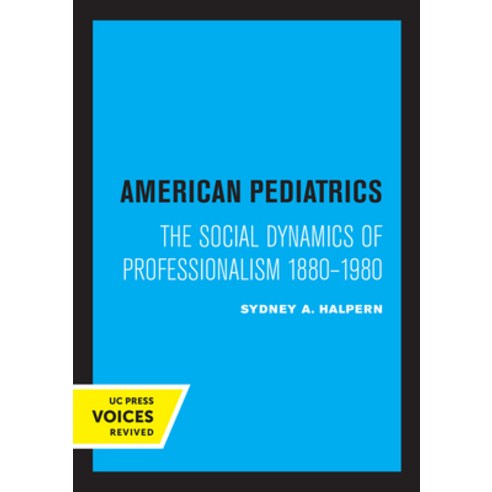 (영문도서) American Pediatrics: The Social Dynamics of Professionalism 1880-1980 Paperback, University of California Press, English, 9780520306462