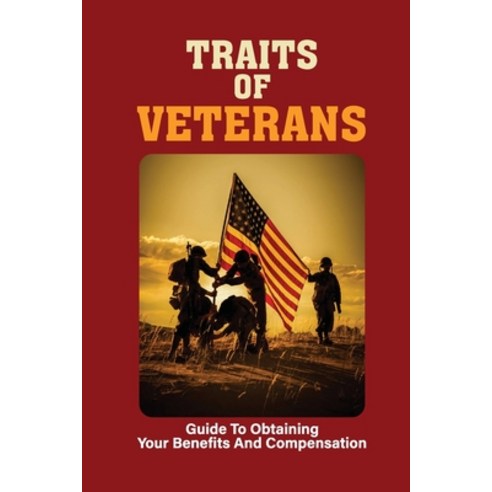 (영문도서) Traits Of Veterans: Guide To Obtaining Your Benefits And Compensation: Department Of Veterans... Paperback, Independently Published, English, 9798531937216