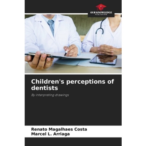 (영문도서) Children''s perceptions of dentists Paperback, Our Knowledge Publishing, English, 9786207527748