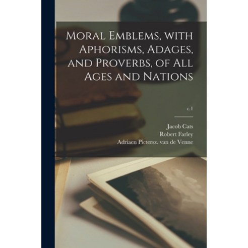 (영문도서) Moral Emblems With Aphorisms Adages and Proverbs of All Ages and Nations; c.1 Paperback, Legare Street Press, English, 9781014283955