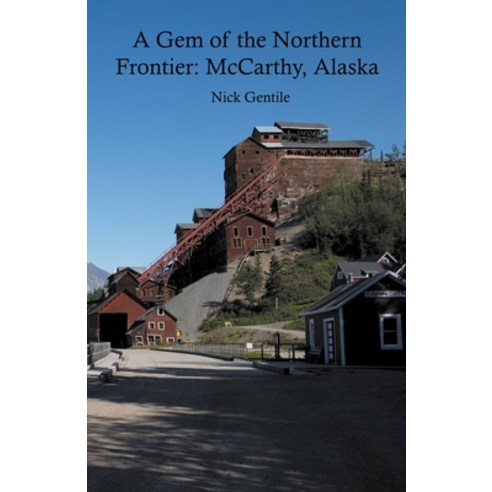 (영문도서) A Gem of the Northern Frontier: McCarthy Alaska Paperback, Nick Gentile, English, 9798223147954