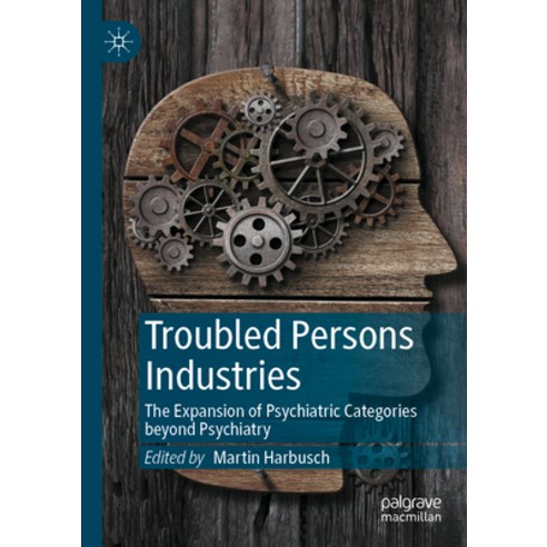 (영문도서) Troubled Persons Industries: The Expansion of Psychiatric Categories Beyond Psychiatry Paperback, Palgrave MacMillan, English, 9783030837471