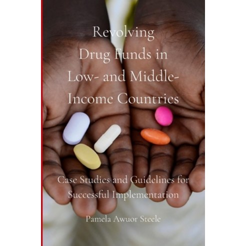 Revolving Drug Funds in Low- and Middle-Income Countries: Case Studies and Guidelines for Successful... Paperback, Independently Published, English, 9798616432254