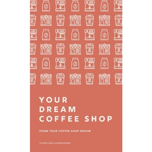 (영문도서) From Your Coffee Shop Dream To Your Dream Coffee Shop Hardcover, Sustainable Coffee Institute, English, 9781736885925
