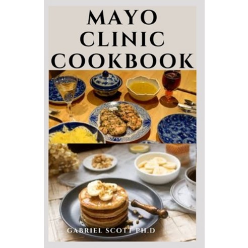 (영문도서) Mayo Clinic Cookbook: Delicious Recipes For Healthy Living Weight Loss Boost Metabolism And... Paperback, Independently Published, English, 9798453589937
