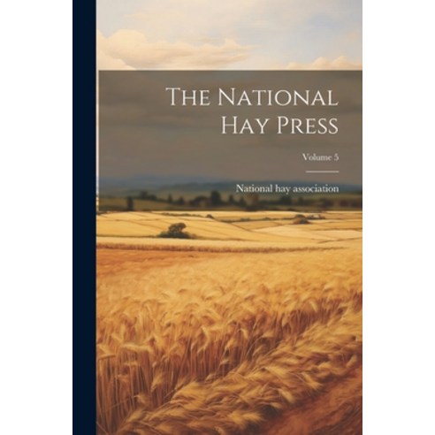 (영문도서) The National Hay Press; Volume 5 Paperback, Legare Street Press, English, 9781022397019