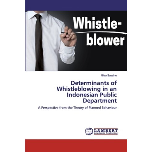 Determinants of Whistleblowing in an Indonesian Public Department Paperback, LAP Lambert Academic Publishing