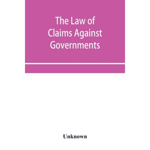 (영문도서) The Law of Claims Against Governments Including the mode of adjusting them and the Procedure... Paperback, Alpha Edition, English, 9789353955564