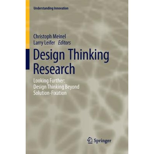 (영문도서) Design Thinking Research: Looking Further: Design Thinking Beyond Solution-Fixation Paperback, Springer, English, 9783030072995