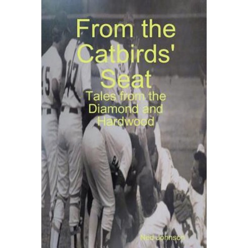 (영문도서) From the Catbirds'' Seat: Tales from the Diamond and Hardwood Paperback, Lulu.com, English, 9780359207442