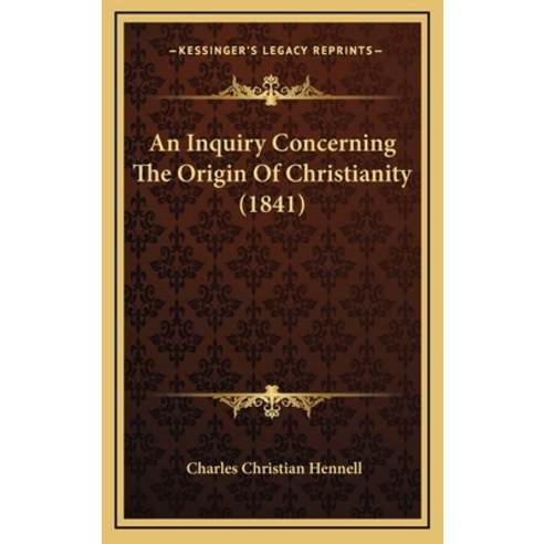 (영문도서) An Inquiry Concerning The Origin Of Christianity (1841) Hardcover, Kessinger Publishing, English, 9781164812029