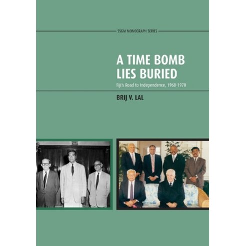 (영문도서) A Time Bomb Lies Buried: Fiji''s Road to Independence 1960-1970 Paperback, Anu Press, English, 9781921313608
