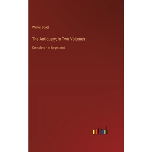 (영문도서) The Antiquary; In Two Volumes: Complete - in large print Hardcover, Outlook Verlag, English, 9783368361075