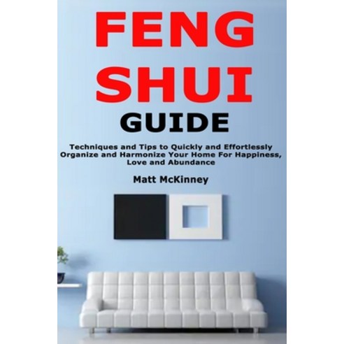 (영문도서) Feng Shui Guide: Techniques and Tips to Quickly and Effortlessly Organize and Harmonize Your ... Paperback, Independently Published, English, 9781676939245