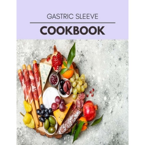 Gastric Sleeve Cookbook: Easy and Delicious for Weight Loss Fast Healthy Living Reset your Metabol... Paperback, Independently Published, English, 9798581865231