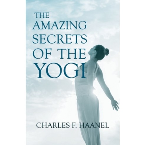 The Amazing Secrets of the Yogi: With a Chapter from St Louis History of the Fourth City 1764-1909... Paperback, Read & Co. Books