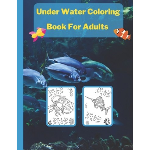 Under Water Coloring Book For Adults: Sea and Ocean creatures life / fishes crabs sharks and much ... Paperback, Independently Published, English, 9798581852439