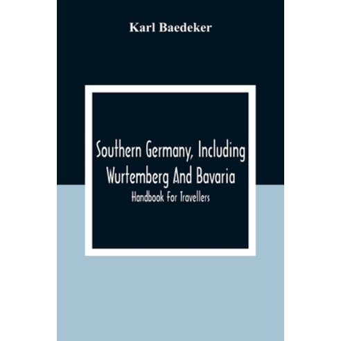 Southern Germany Including Wurtemberg And Bavaria; Handbook For Travellers Paperback, Alpha Edition, English, 9789354309021