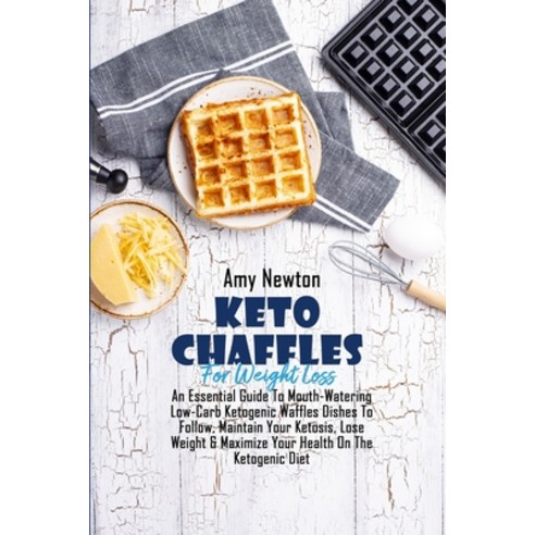 (영문도서) Keto Chaffle For Weight Loss: An Essential Guide To Mouth-Watering Low-Carb Ketogenic Waffles... Paperback, Diamond Mind Ltd, English, 9781802676570