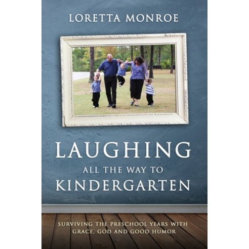 Laughing All the Way to Kindergarten: Surviving the Preschool Years With Grace God and Good Humor Paperback, Independently Published