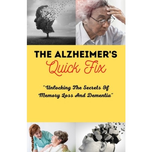 (영문도서) The Alzheimer''s Quick Fix: Unlocking The Secrets Of Memory Loss And Dementia Paperback, Independently Published, English, 9798375634418