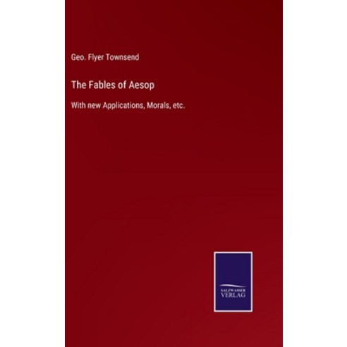 (영문도서) The Fables of Aesop: With new Applications Morals etc. Hardcover, Salzwasser-Verlag, English, 9783752563030