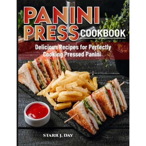 (영문도서) Panini Press Cookbook: Delicious Recipes for Perfectly Cooking Pressed Panini Paperback, Independently Published, English, 9798883349378