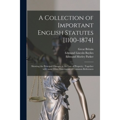 (영문도서) A Collection of Important English Statutes [1100-1874]: Showing the Principal Changes in the ... Paperback, Legare Street Press, 9781014536945
