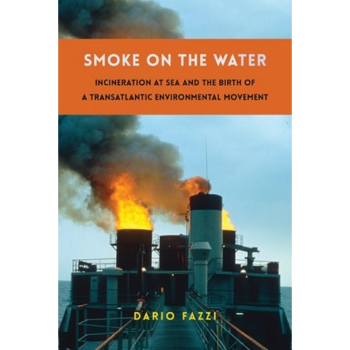 (영문도서) Smoke on the Water: Incineration at Sea and the Birth of a Transatlantic Environmental Movement Paperback, Columbia University Press, English, 9780231212434