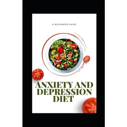 (영문도서) Anxiety and Depression Diet Paperback, Independently Published, English, 9798489018852