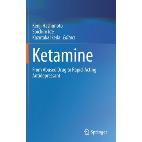 Ketamine: From Abused Drug to Rapid-Acting Antidepressant Hardcover, Springer