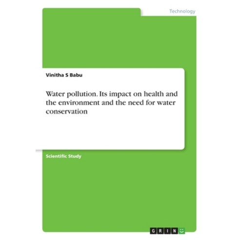 (영문도서) Water pollution. Its impact on health and the environment and the need for water conservation Paperback, Grin Verlag, English, 9783346119360