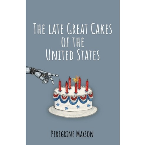 The Late Great Cakes of the United States: The West Paperback, Independently Published, English, 9798669166069