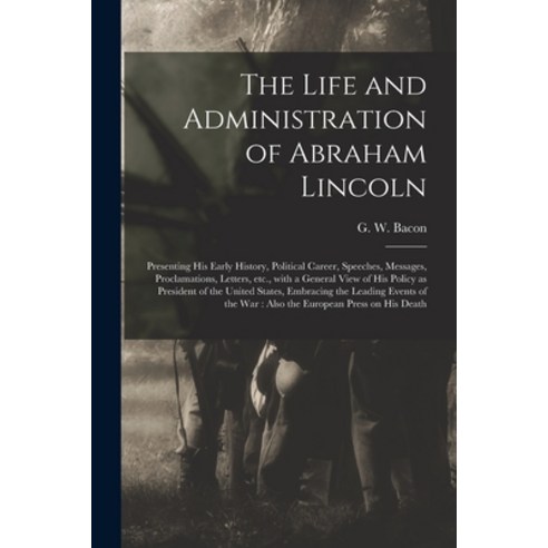(영문도서) The Life and Administration of Abraham Lincoln: Presenting His Early History Political Caree... Paperback, Legare Street Press, English, 9781013855689