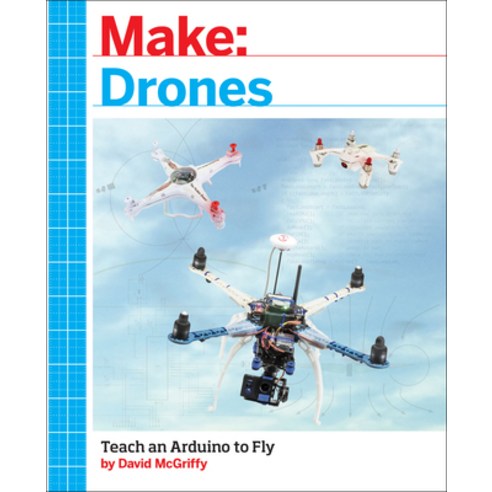 (영문도서) Make: Drones: Teach an Arduino to Fly Paperback, Make Community, LLC, English, 9781680451719