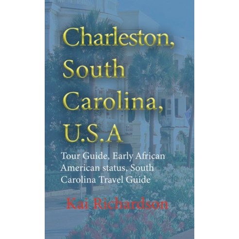 (영문도서) Charleston South Carolina U.S.A: Tour Guide Early African American status South Carolina ... Paperback, Independently Published, English, 9798608754678