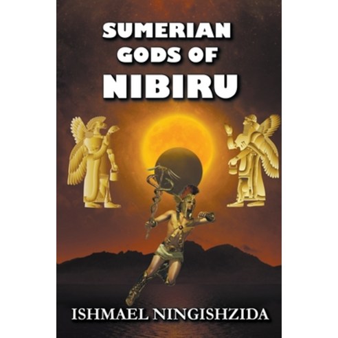 (영문도서) Sumerian Gods of Nibiru Paperback, Ningishzida Press, English, 9798215048733